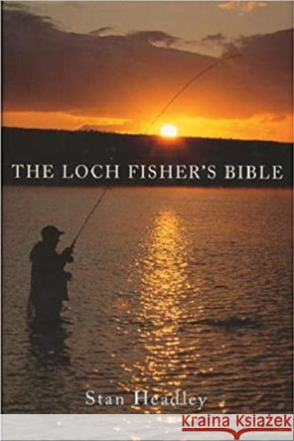 The Loch Fisher's Bible Stan Headley 9780709081425 Robert Hale & Company