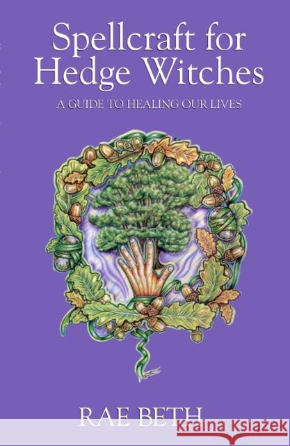 Spellcraft for Hedge Witches: A Guide to Healing our Lives Rae Beth 9780709086185