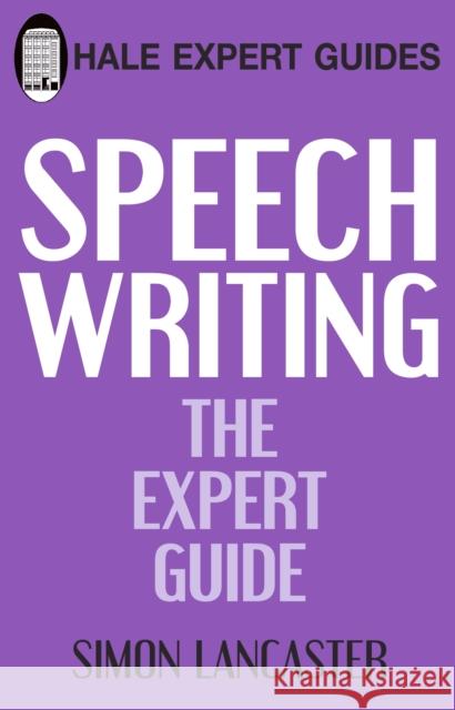 Speechwriting: The Expert Guide Simon S Lancaster 9780709089179 The Crowood Press Ltd