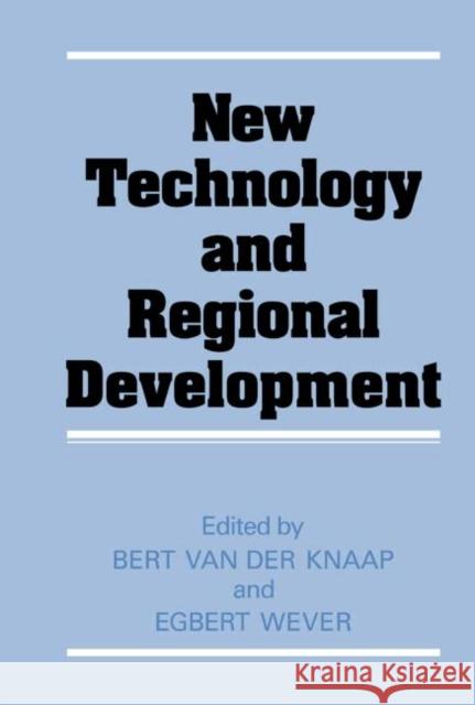 New Technology and Regional Development Bert Van Der Knapp Egbert Wever Bert Van Der Knapp 9780709931065