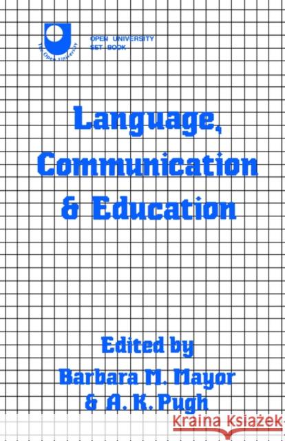 Language, Communication and Education Barbara M. Mayor A. K. Pugh 9780709935902 Croon Helm