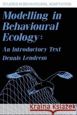 Modelling in Behavioural Ecology: An Introductory Text Lendrem, Dennis 9780709941194 Not Avail