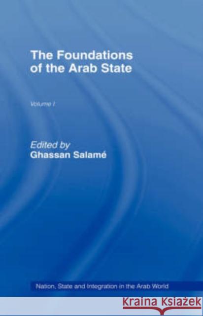 The Foundations of the Arab State Ghassan Salame Ghassan Salame Ghassan Salamah 9780709941439