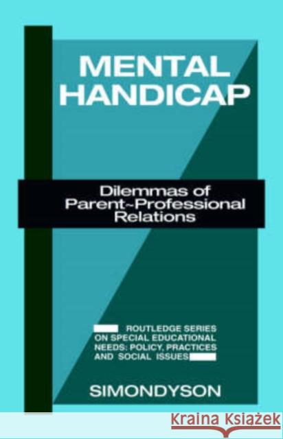 Mental Handicap: Dilemmas of Parent-Professional Relations Dyson, Simon 9780709945666