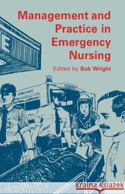 Management and Practice in Emergency Nursing Bob Wright 9780709952428 Springer