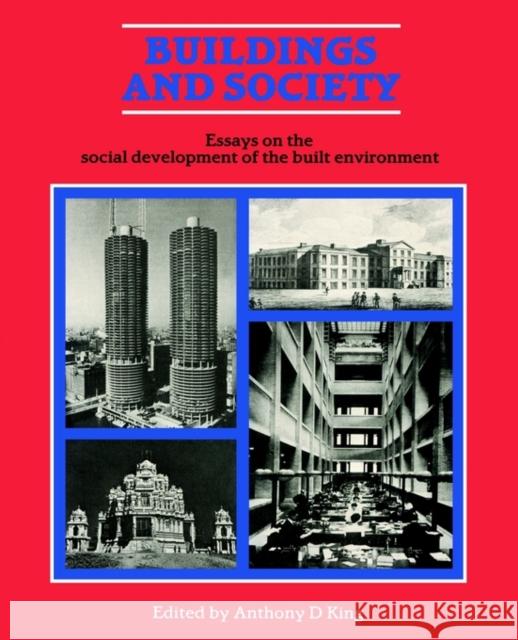 Buildings and Society : Essays on the Social Development of the Built Environment Anthony King Anthony D. King 9780710202345 Routledge