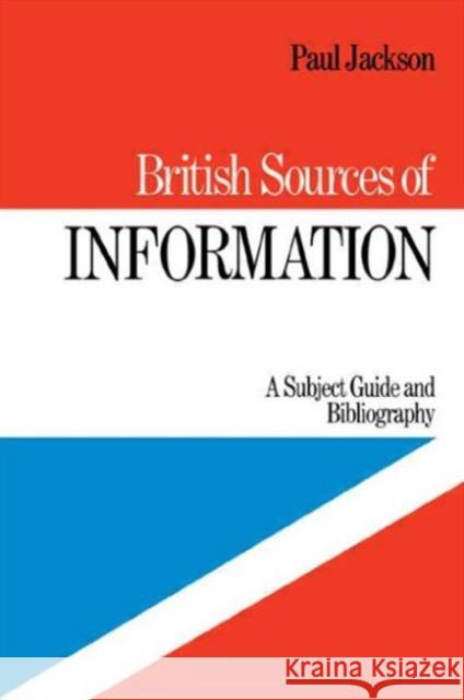 British Sources of Information: A Subject Guide and Bibliography Jackson, P. 9780710206961 Routledge