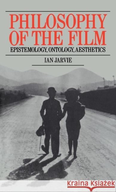 Philosophy of the Film: Epistemology, Ontology, Aesthetics Jarvie, Ian 9780710210166 Routledge