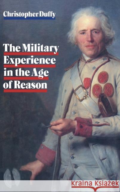 Military Experience in the Age of Reason Christopher Duffy Christopher Duffy  9780710210241