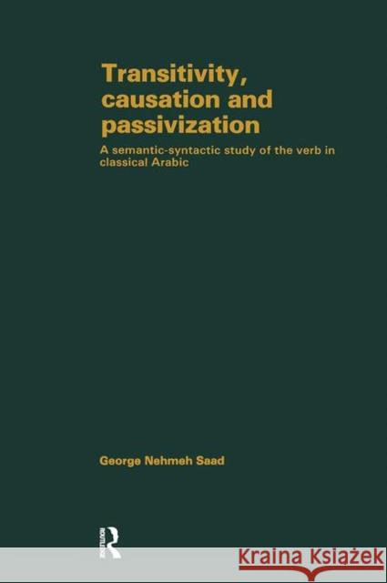 Transivity Causatn & Passivizatn: A Semantic-Syntactic Study of the Verb in Classical Arabic. Saad, George Nehmed 9780710300379 Routledge
