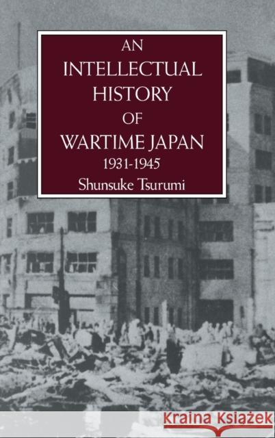 An Intellectual History of Wartime Japan 1931-1945 Tsurumi, Shunsuke 9780710300720