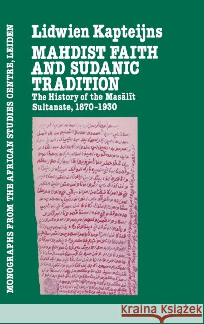 Mahdish Faith & Sudanic Traditio: The History of the Masālīt Sultanate 1870-1930 Kapteijns 9780710300904 Taylor and Francis