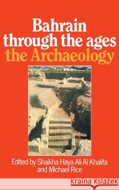 Bahrain Through The Ages - the Archaeology Al Khalifa, Shaikha Haya Ali 9780710301123 Kegan Paul