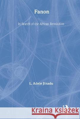 Fanon: In Search of the African Revolution Jinadu, L. Adele 9780710301857 Routledge