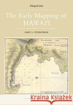Early Mapping of Hawaii Gary L. Fitzpatrick Joyce Ed. Fitzpatrick 9780710302403 Routledge