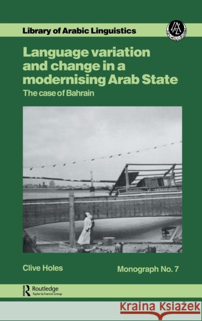 Language Variation and Change in a Modernising Arab State: The Case of Bahrain Holes 9780710302441 Taylor and Francis