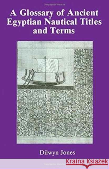 Glossary of Ancient Egyptian Nautical Terms Dilwyn Jones Bertrand Piccard Gary Jones 9780710302847 Routledge