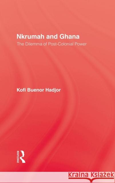 Nkrumah & Ghana Kofi Buenor Hadjor Hadjor 9780710303226 Routledge