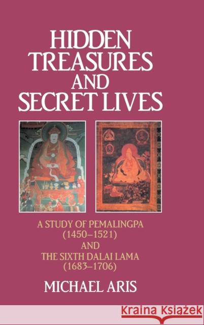 Hidden Treasures & Secret Lives: A Study of Pemalingpa (1450-1521) and the Sixth Dalai Lama (1683-1706) Aris 9780710303288