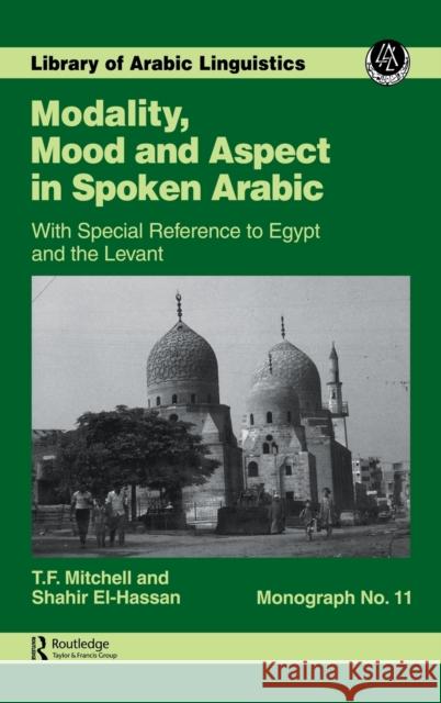 Modality, Mood and Aspect in Spoken Arabic Mitchell, T. F. 9780710304056 Taylor and Francis