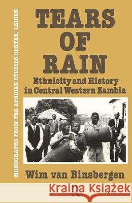 Tears of Rain - Ethnicity & Hist: Ethnicity and History in Central Western Zambia Van Binsbergen, Wim 9780710304346
