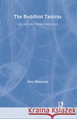 Buddhist Tantras: Light on Indo-Tibetan Esotericism Wayman, Alex 9780710304452