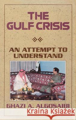 Gulf Crisis: An Attempt to Understand Algosaibi, Ghazi A. 9780710304599