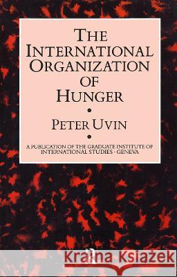 The International Organization of Hunger Uvin, Peter 9780710304667 Routledge
