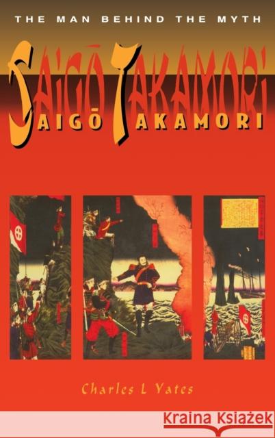 Saigo Takamori - The Man Behind the Myth Yates, Charles L. 9780710304841