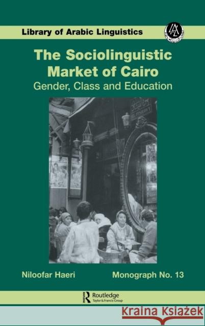 Sociolinguistic Market of Cairo: Gender, Class and Education Haeri, Niloofar 9780710305039