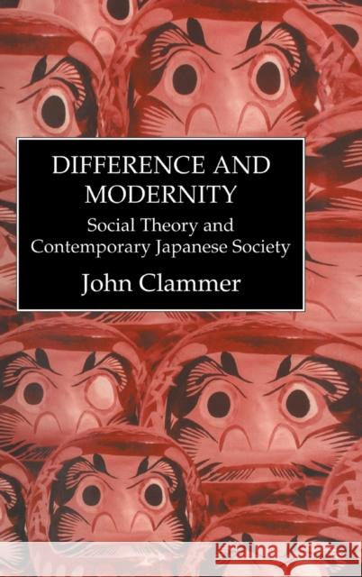 Difference & Modernity: Social Theory and Contemporary Japanese Society Clammer, John 9780710305077