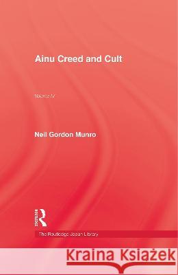 Ainu Creed & Cult Neil Gordon Munro H. Watanabe B. Z. Seligman 9780710305206 Routledge