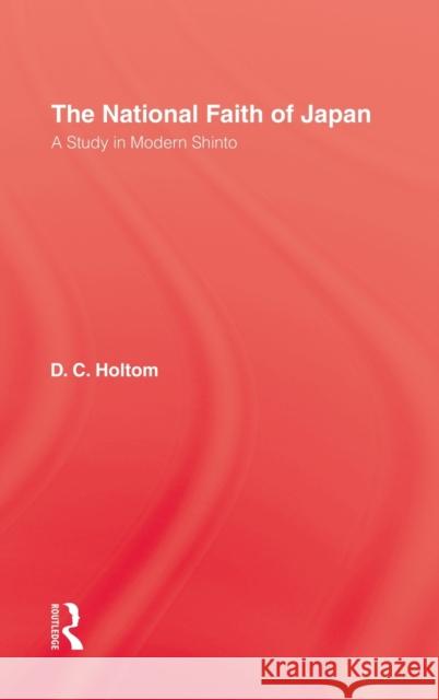 National Faith of Japan: A Study in Modern Shinto Holtom, D. C. 9780710305213 Taylor and Francis