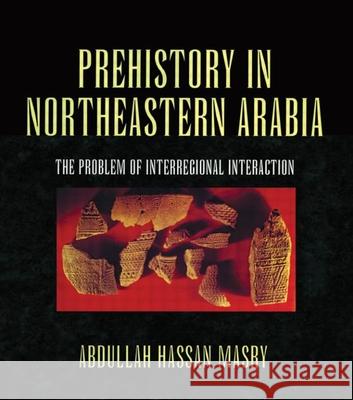 Prehistory in Northeastern Arabia Abdullah Hassan Masry Masry 9780710305367