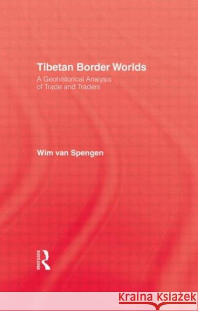 Tibetan Border Worlds Wim Va Wim Van Spenger 9780710305923 Kegan Paul International