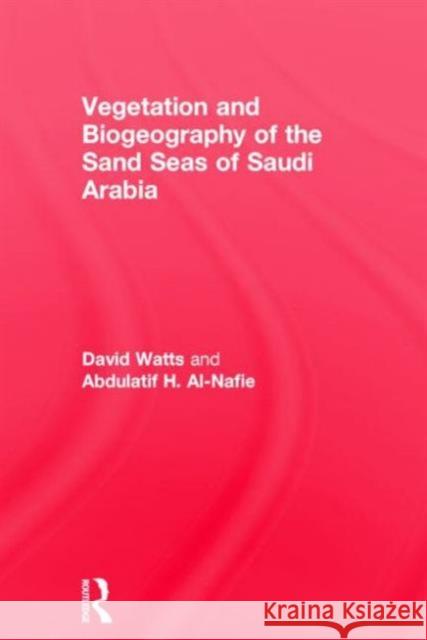 Vegetation & Biogeography of the Sand Seas of Arabia Watts, David 9780710306197 Routledge