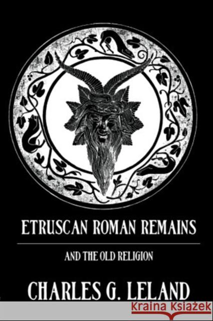 Etruscan Roman Remains Charles Godfrey Leland 9780710307620 Kegan Paul International