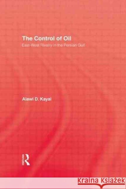 Control of Oil - Hardback: East-West Rivalry in the Persian Gulf Kayal, Alawi D. 9780710307682 Kegan Paul International
