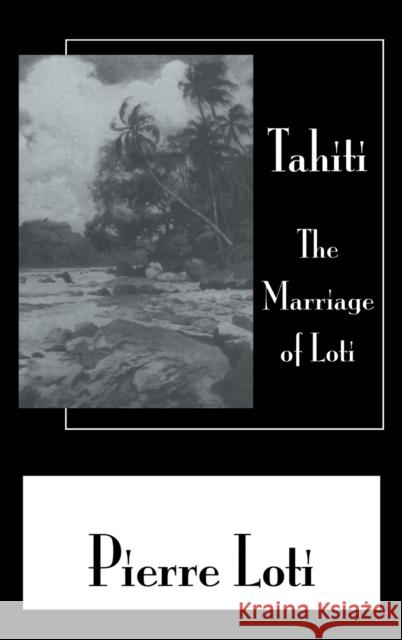 Tahiti the Marriage of Loti Loti, Pierre 9780710308214