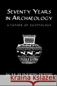 Seventy Years in Archaeology W. M. Flinders Petrie 9780710308412 Kegan Paul International
