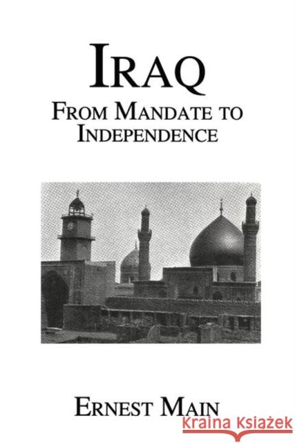 Iraq from Manadate Independence: From Mandate to Independence Main, Ernest 9780710309082 Kegan Paul International