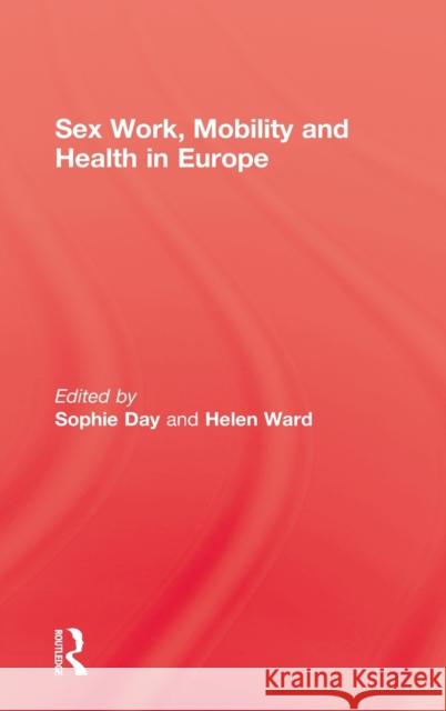 Sex Work, Mobility & Health Sophie Day Helen Ward 9780710309426