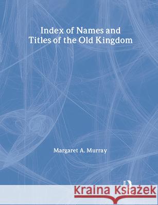 Index of Names & Titles of the Old Kingdom Murray, Margaret a. 9780710310323 Kegan Paul International
