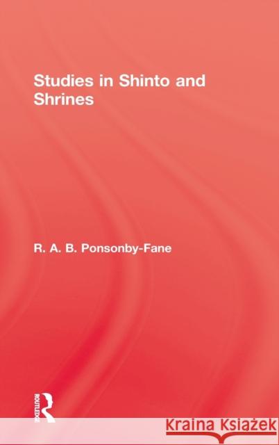 Studies in Shinto & Shrines Ponsonby-Fane, R. A. B. 9780710310590 Kegan Paul International