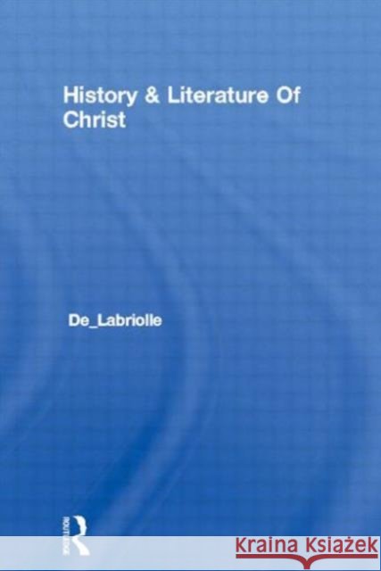 History & Literature Of Christ Pierre d Pierre de Labriolle De_labriolle 9780710310675