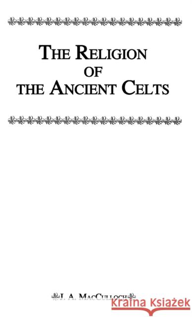 Religion of the Ancient Celts MacCulloch, J. a. 9780710310729 Kegan Paul International