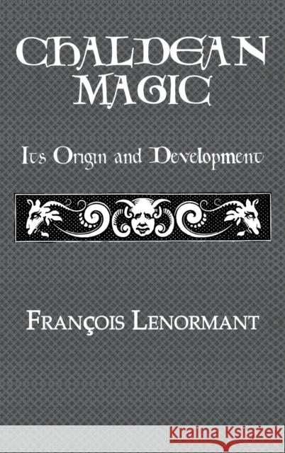 Chaldean Magic: Its Origin and Development Lenormant, Francois 9780710310989 Kegan Paul International