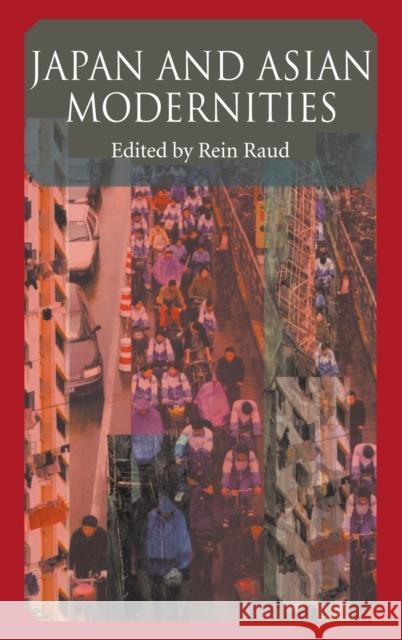 Japan And Asian Modernities Rein Raud Keith Crome James Williams 9780710311030 Columbia University Press