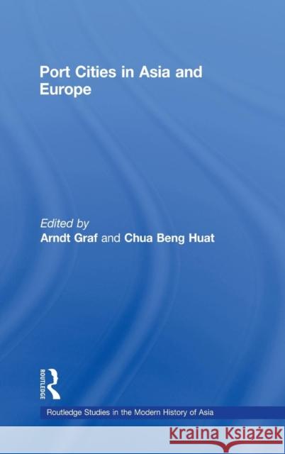 Port Cities in Asia and Europe Arndt Graf Chua B. Huat 9780710311832 Kegan Paul International