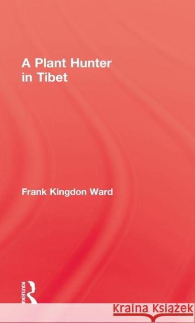 Plant Hunter in Tibet Frank Kingdon Ward Rebecca Helen Helen Helen Helen He Ward Daniel Herwitz 9780710311979